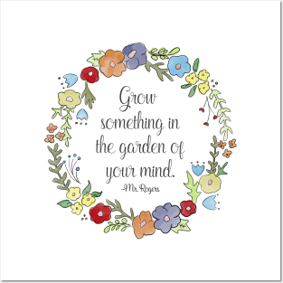 Mr. Rogers Quote - Grow something in the garden of your mind Posters and Art